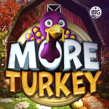 Bigtime : More Turkey - MASURAPLAY77